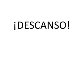 ¡DESCANSO!
 