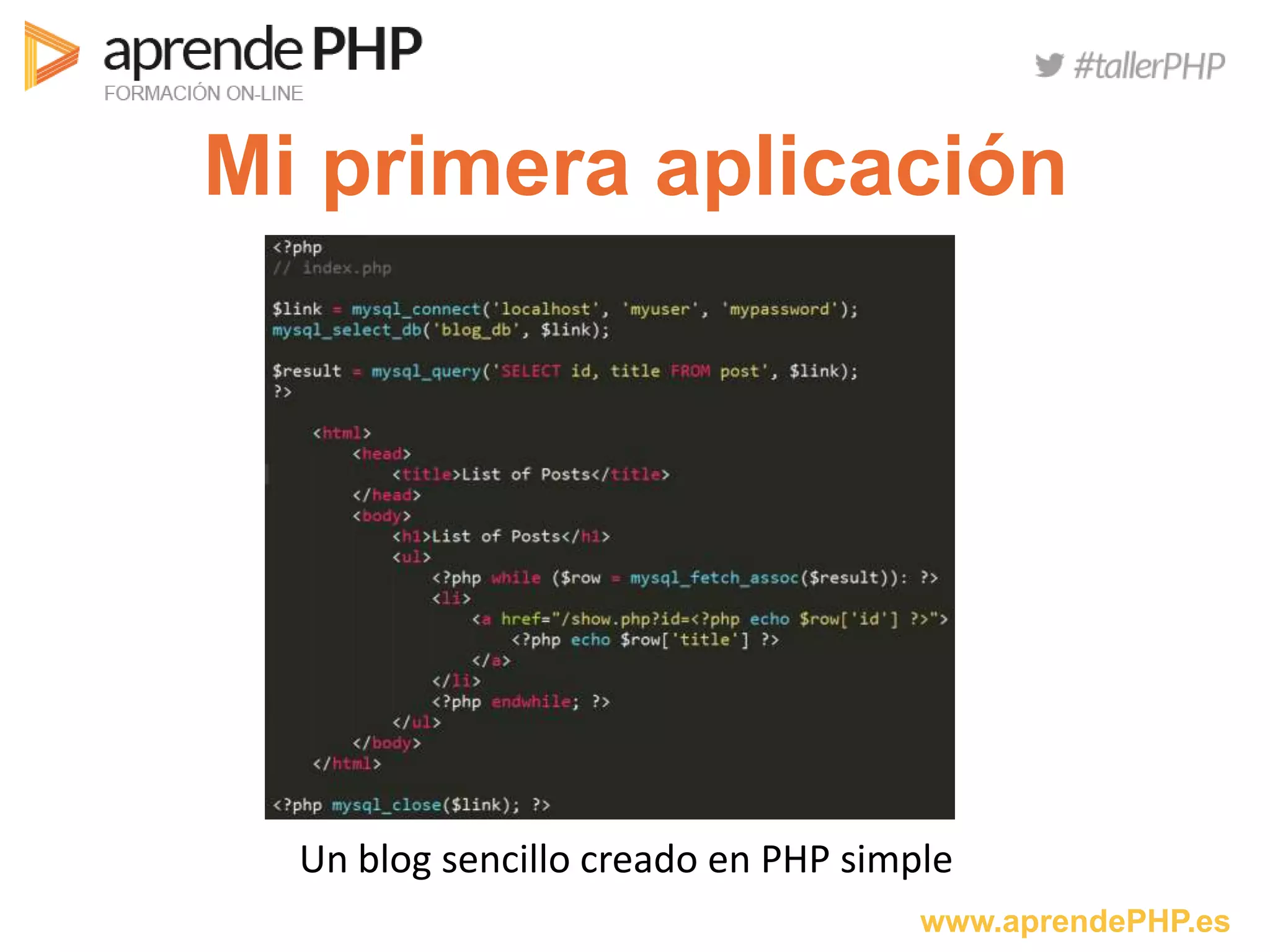 www.aprendePHP.es
Mi primera aplicación
Un blog sencillo creado en PHP simple
 