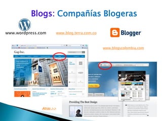 Blogs: Compañías Blogeras
www.blogscolombia.com
www.blog.terra.com.co
www.wordpress.com
Atras >>
 