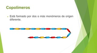 Copolímeros
► Está formado por dos o más monómeros de origen
diferente.
 