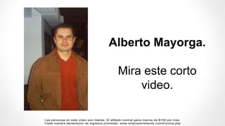 Alberto Mayorga.
Mira este corto
video.
 