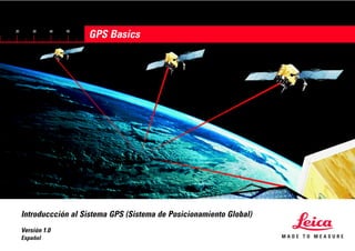 GPS Basics
50
40
30
20
Versión 1.0
Español
Introduccción al Sistema GPS (Sistema de Posicionamiento Global)
 