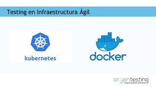 Testing en Infraestructura Ágil
 