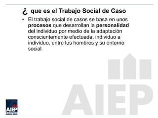 ¿  que es el Trabajo Social de Caso <ul><li>El trabajo social de casos se basa en unos  procesos  que desarrollan la  pers...