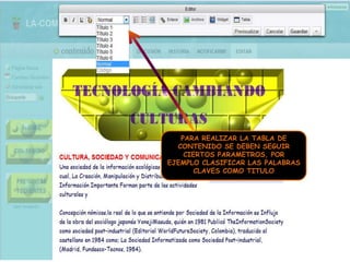 PARA REALIZAR LA TABLA DE CONTENIDO SE DEBEN SEGUIR CIERTOS PARAMETROS, POR EJEMPLO CLASIFICAR LAS PALABRAS CLAVES COMO TITULO