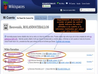 Seguidamente se procede a acceder al panel de control donde indicara los wikis afiliados a su cuenta y la ediciones realizadas por usted o por otro miembro
