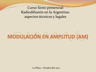 Curso Semi-presencial
Radiodifusión en la Argentina:
  aspectos técnicos y legales




       La Plata, Octubre del 2012
 