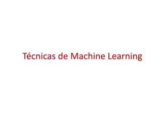 Técnicas de Machine Learning
 
