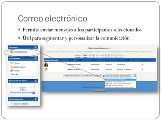 Correo electrónico
 Permite enviar mensajes a los participantes seleccionados
 Útil para segmentar y personalizar la comunicación
 
