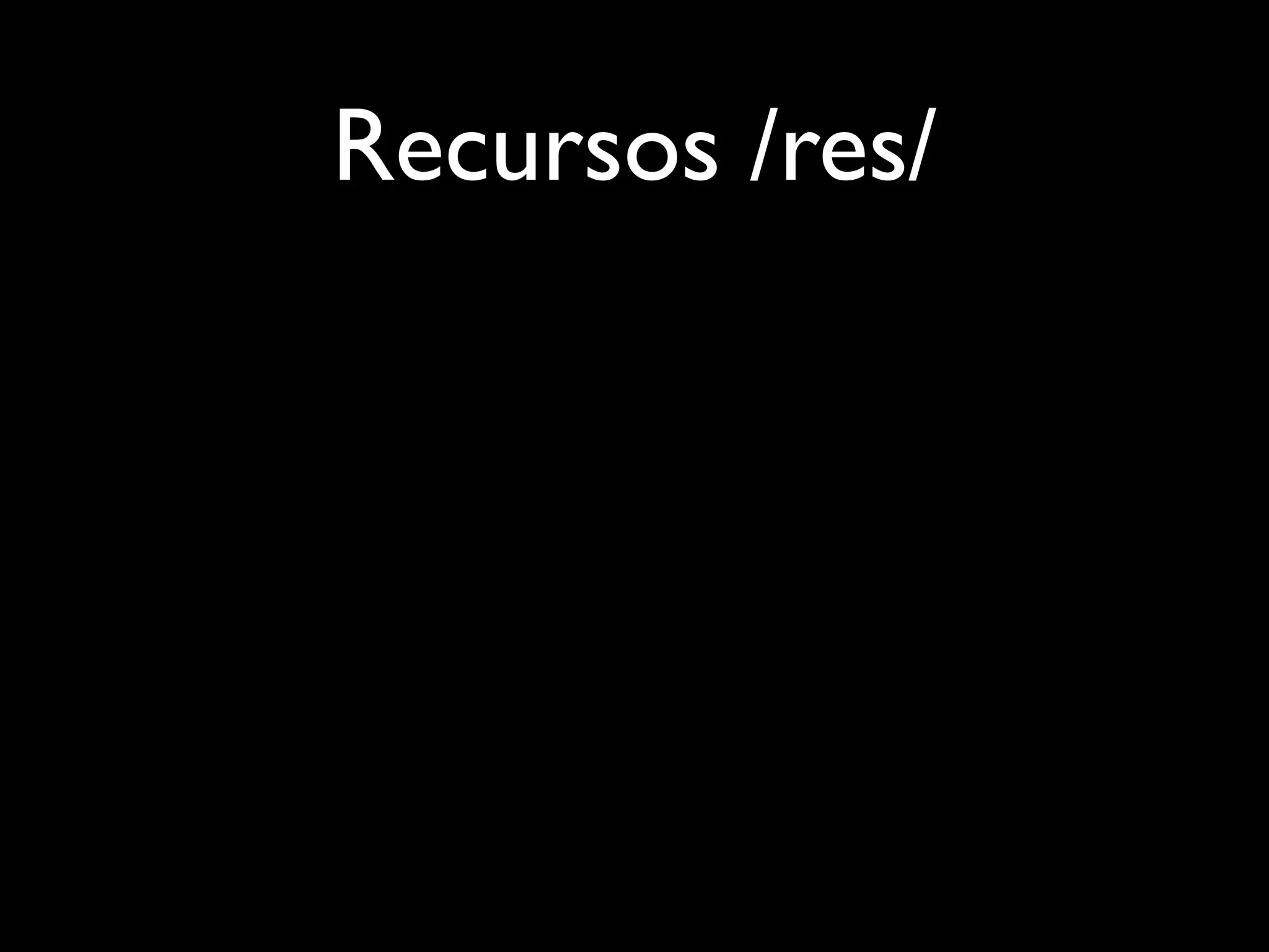 Recursos /res/
 