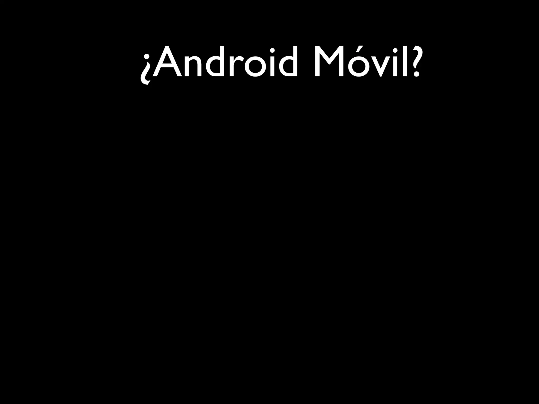 ¿Android Móvil?
 
