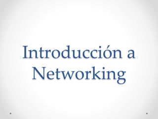 Introducción a
Networking
 