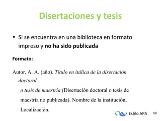 Disertaciones y tesis Si se encuentra en una biblioteca en formato impreso y  no   ha sido publicada Formato: Autor, A. A. (año).  Título en itálica de la disertación doctoral o tesis de maestría  (Disertación doctoral o tesis de maestría no publicada). Nombre de la institución, Localización. 