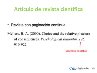 Artículo de revista científica <ul><li>Revista con paginación continua </li></ul><ul><li>Mellers, B. A. (2000). Choice and...