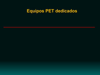 Equipos PET dedicados
 