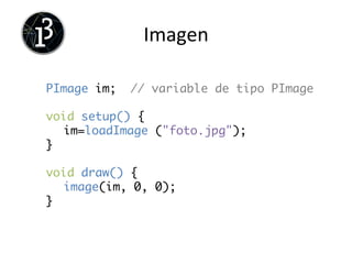 Atributos	
  Texto	
  
textAlign (CENTER);	
	
textSize (px);	
	
textWidth (px);	
	
fill(R,G,B);	
	
	
 