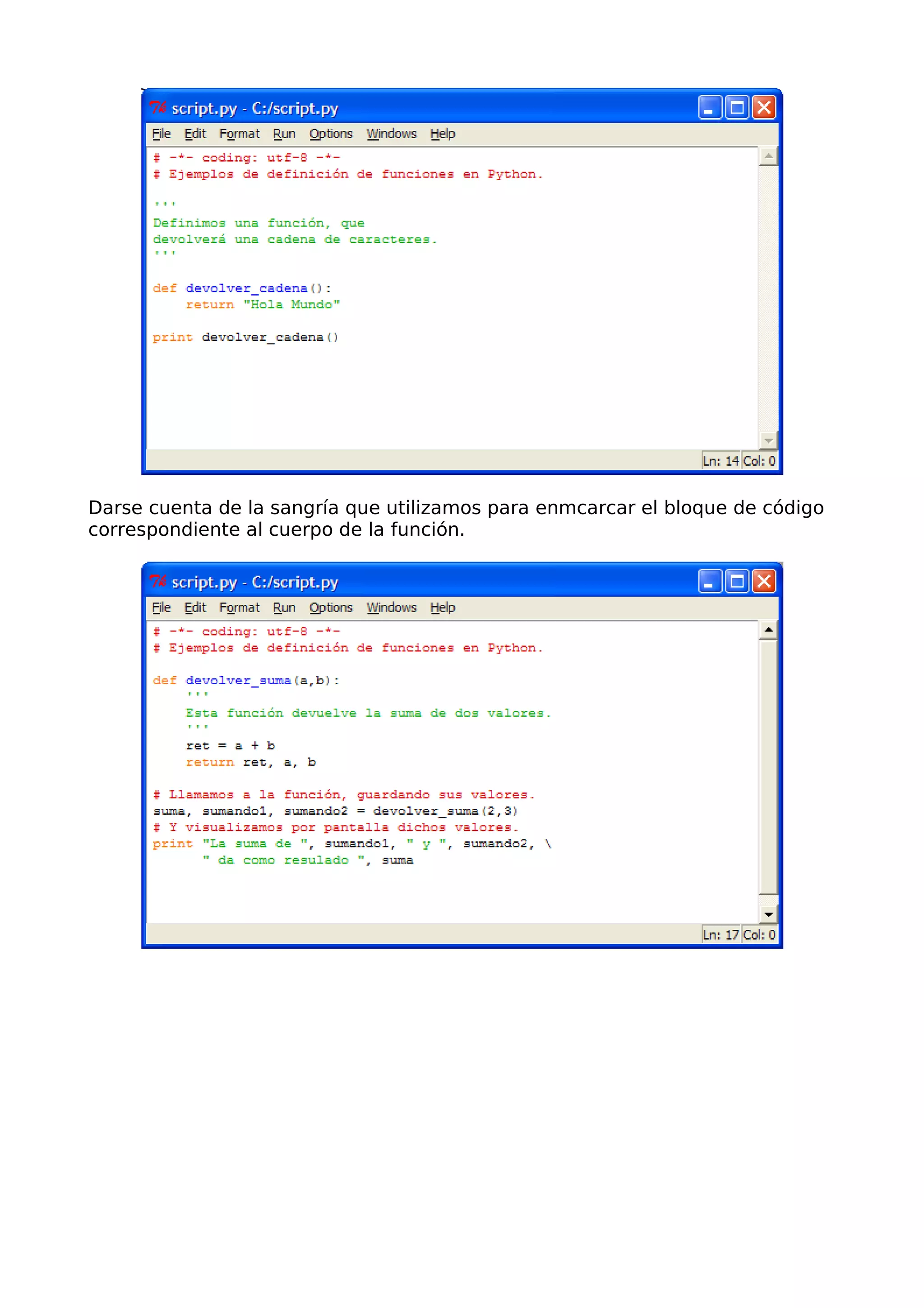 Darse cuenta de la sangría que utilizamos para enmcarcar el bloque de código 
correspondiente al cuerpo de la función. 
 
