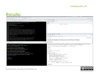 Santiago Mota (santiago_mota@yahoo.es)
Introducción a R
Rstudio
 