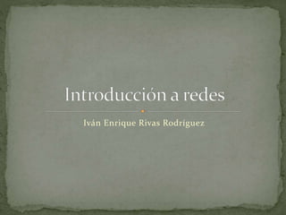 Iván Enrique Rivas Rodríguez
 