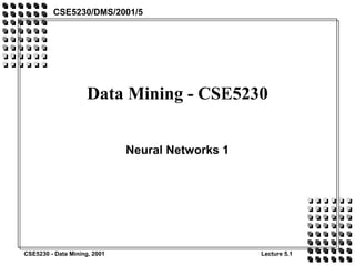 Data Mining - CSE5230 Neural Networks 1 CSE5230/DMS/2001/5 