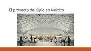 El proyecto del Siglo en México
 