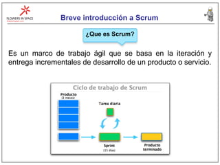 Breve introducción a Scrum ¿Que es Scrum? Es un marco de trabajo ágil que se basa en la iteración y entrega incrementales de desarrollo de un producto o servicio. 