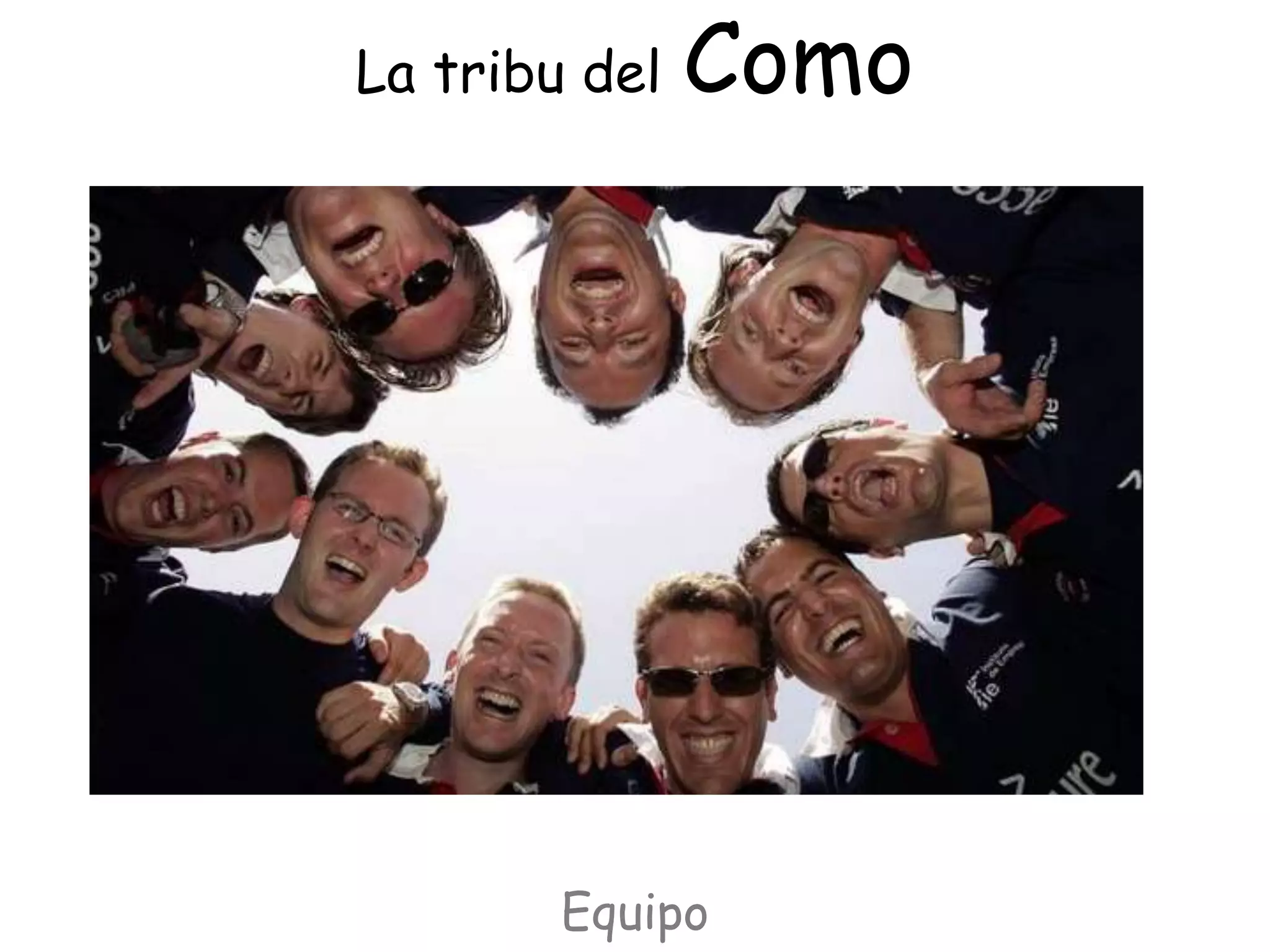 La tribu del   Como




        Equipo
 