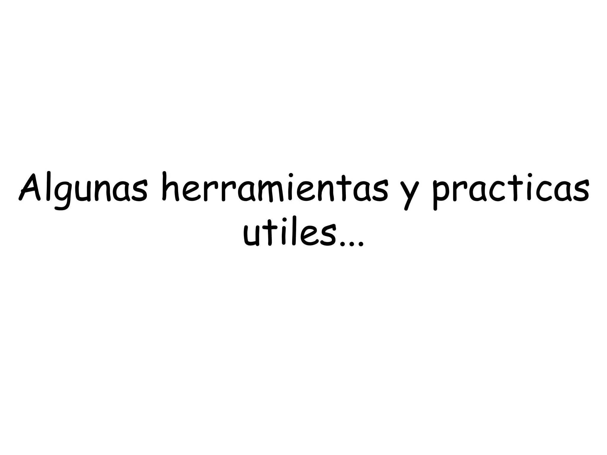 Algunas herramientas y practicas
            utiles...
 