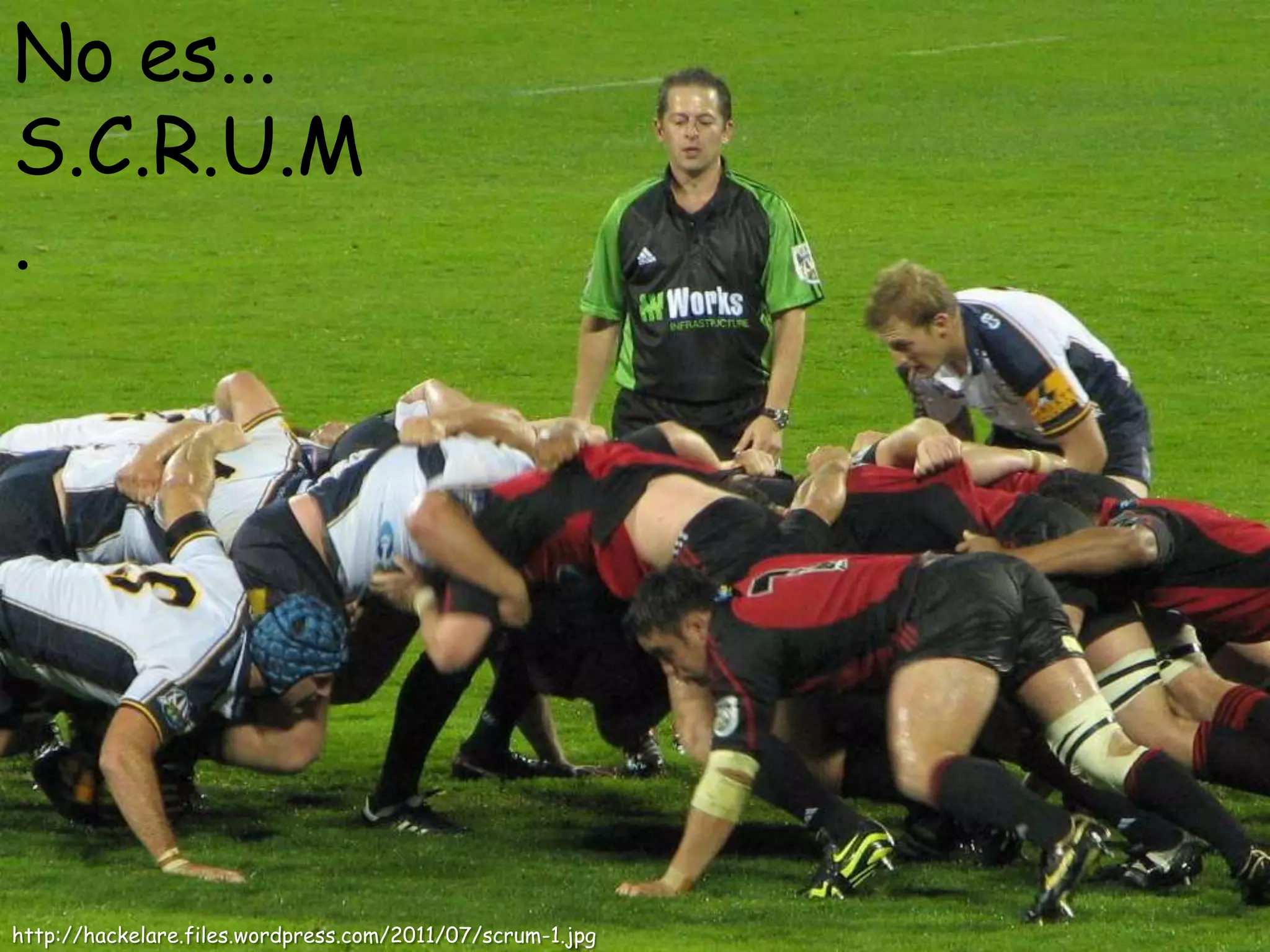 No es...
S.C.R.U.M
.




http://hackelare.files.wordpress.com/2011/07/scrum-1.jpg
 