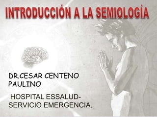 DR.CESAR CENTENO
PAULINO
HOSPITAL ESSALUD-
SERVICIO EMERGENCIA.
 