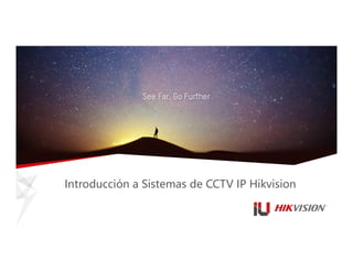 Introducción a Sistemas de CCTV IP Hikvision
 