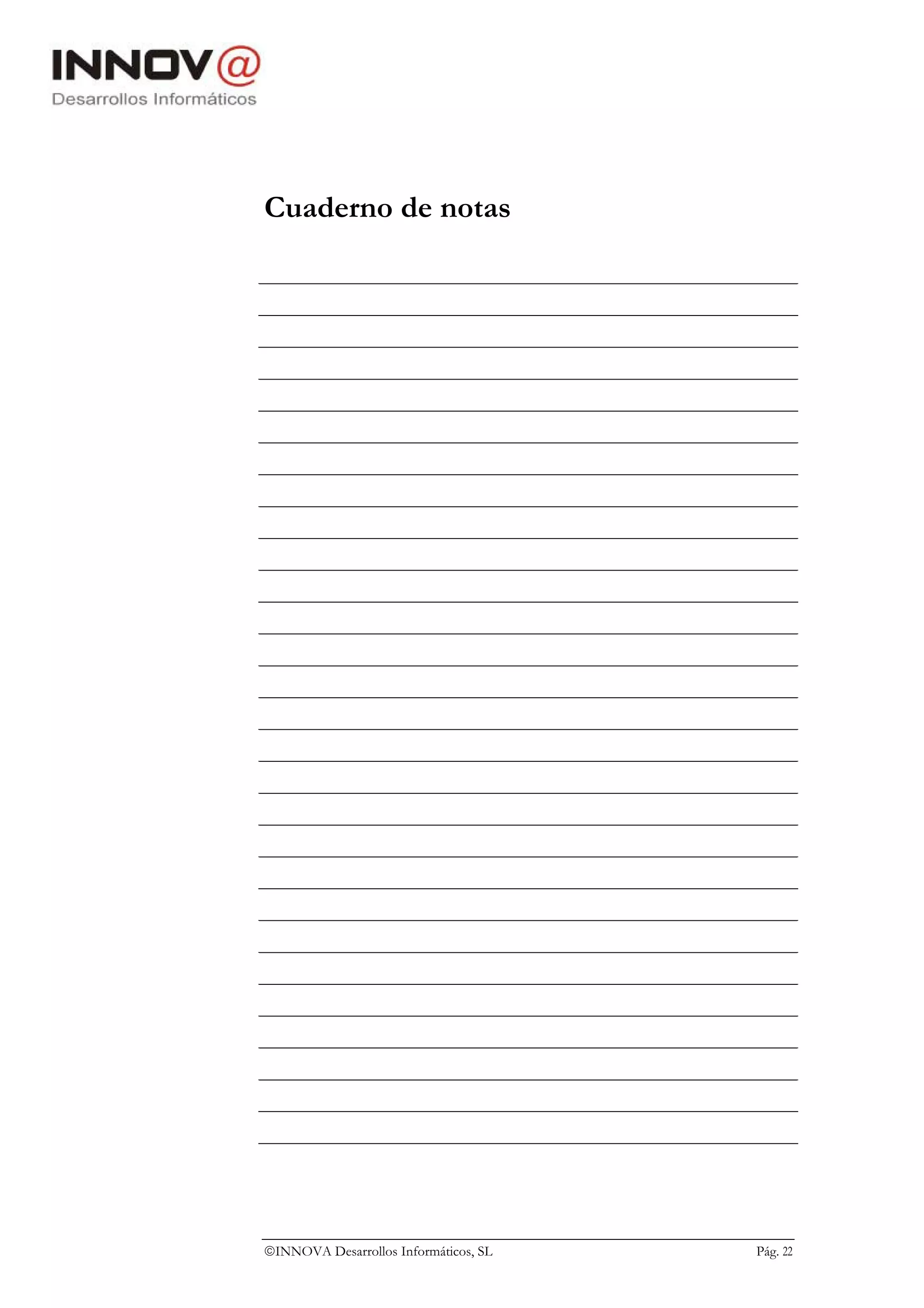 Cuaderno de notas




INNOVA Desarrollos Informáticos, SL   Pág. 22
 