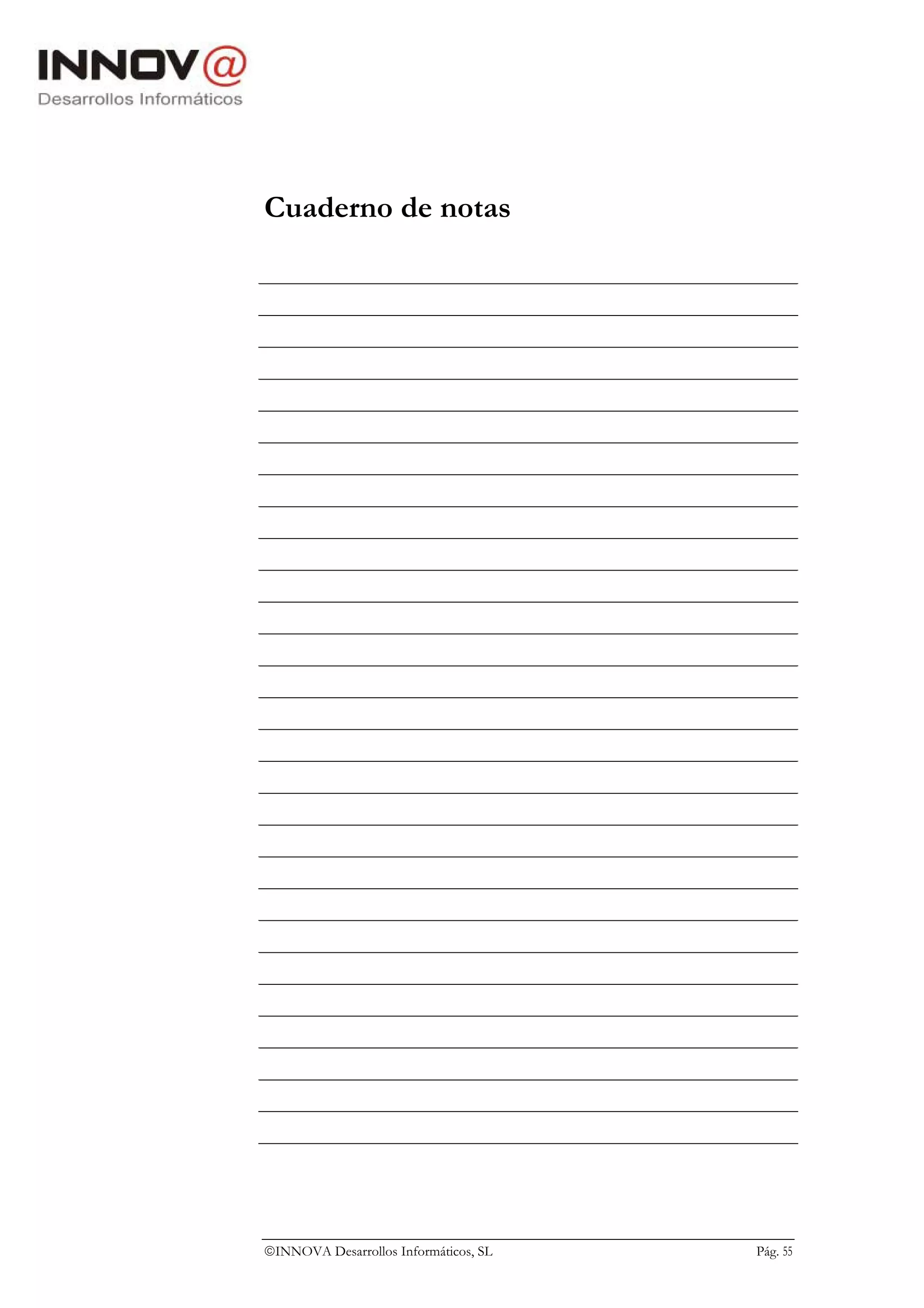 Cuaderno de notas




INNOVA Desarrollos Informáticos, SL   Pág. 55
 