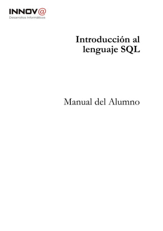 Introducción al
    lenguaje SQL




Manual del Alumno
 