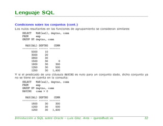 Lenguaje SQL

Condiciones sobre los conjuntos (cont.)
Los nulos resultantes en las funciones de agrupamiento se consideran...