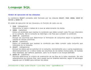 Lenguaje SQL

Orden de ejecuci´n de las cl´usulas
                o           a

La sentencia SELECT completa est´ formada...