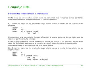 Lenguaje SQL

Subconsultas correlacionadas o sincronizadas

Hasta ahora las subconsultas ten´
                            ...