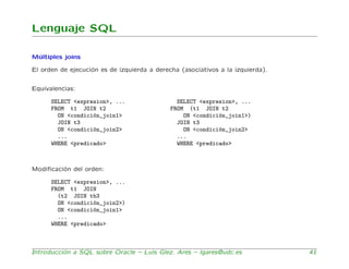 Lenguaje SQL

M´ltiples joins
 u

El orden de ejecuci´n es de izquierda a derecha (asociativos a la izquierda).
          ...