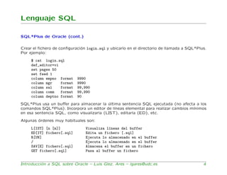 Lenguaje SQL

SQL*Plus de Oracle (cont.)

Crear el ﬁchero de conﬁguraci´n login.sql y ubicarlo en el directorio de llamada...