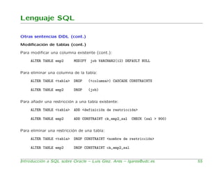Lenguaje SQL

Otras sentencias DDL (cont.)

Modiﬁcaci´n de tablas (cont.)
         o

Para modiﬁcar una columna existente ...