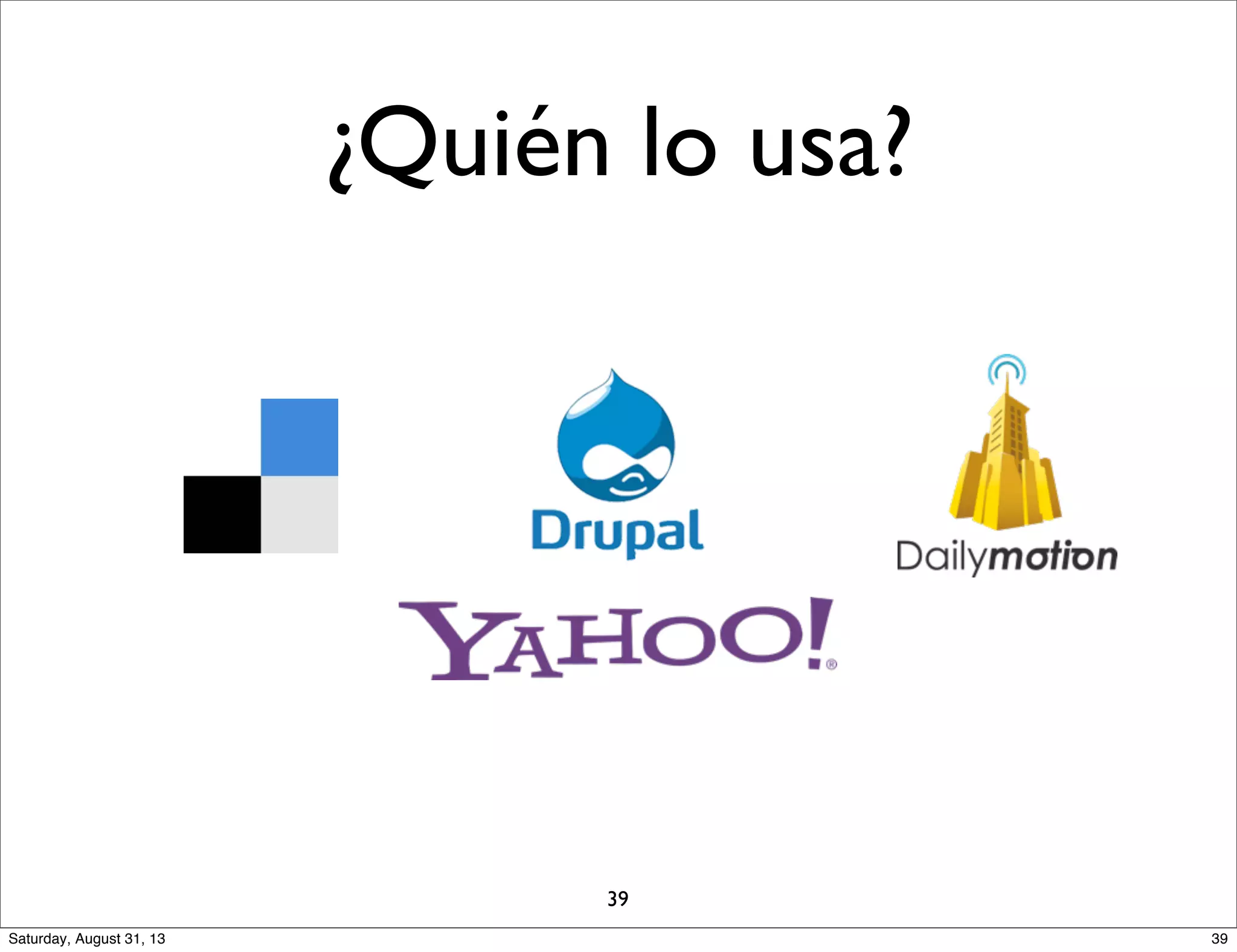 ¿Quién lo usa?
39
39Saturday, August 31, 13
 