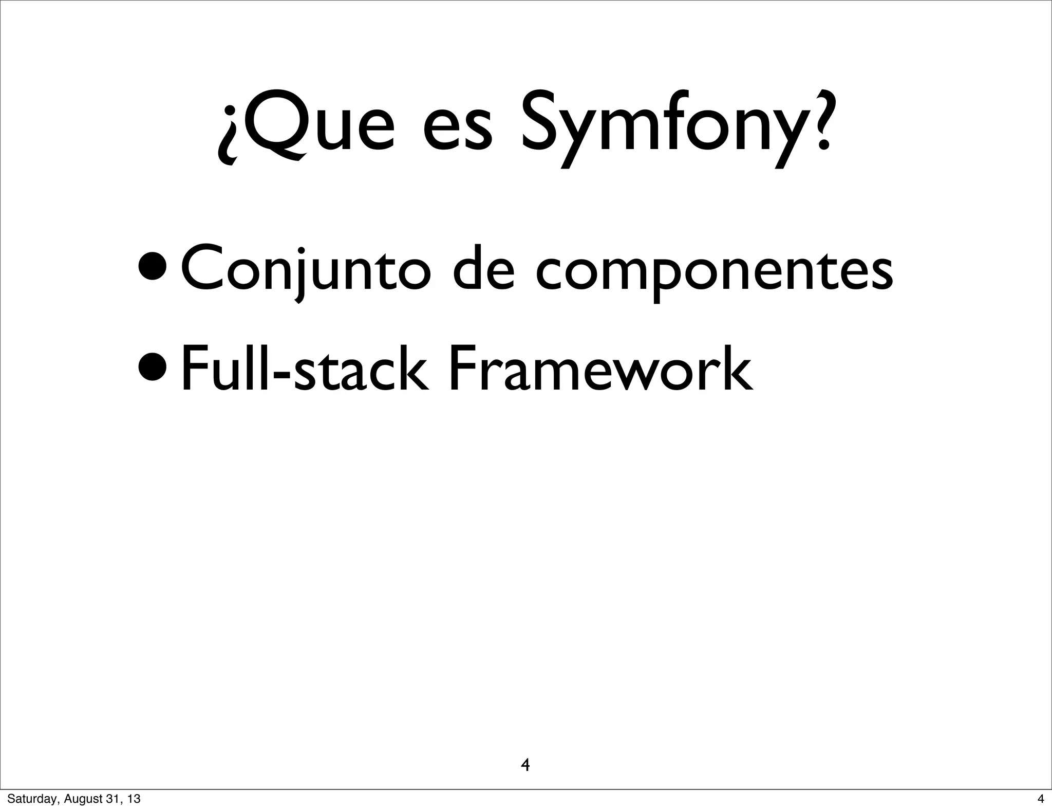 ¿Que es Symfony?
•Conjunto de componentes
•Full-stack Framework
4
4Saturday, August 31, 13
 