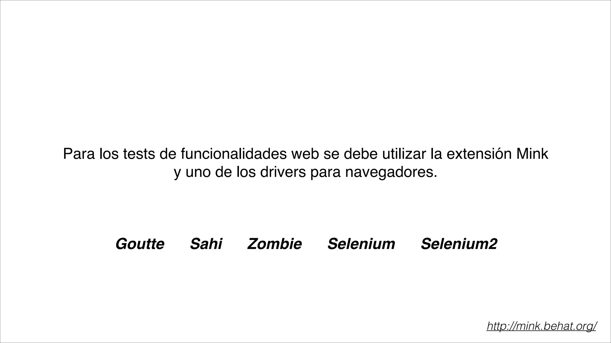 Para los tests de funcionalidades web se debe utilizar la extensión Mink
y uno de los drivers para navegadores.

Goutte

Sahi

Zombie

Selenium

Selenium2

http://mink.behat.org/

 
