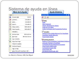 Sistema de ayuda en línea
       Menú de la Ayuda                  Ayuda dinámica




Lic. Marvin A. Romero. UGB, San Miguel                    09/08/2009
 