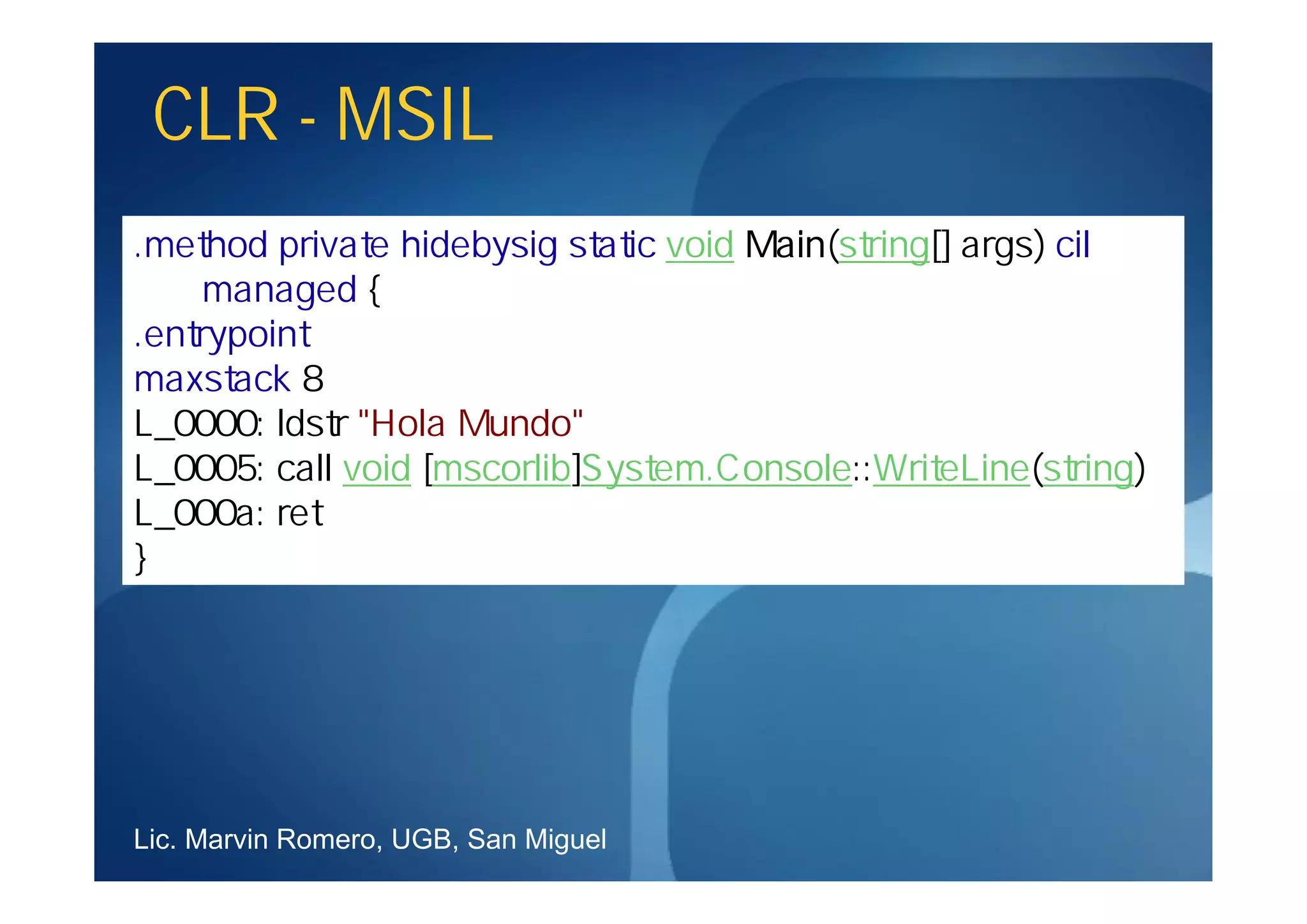 CLR - MSIL




Lic. Marvin Romero, UGB, San Miguel
 