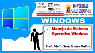 Prof. Adolfo Sven Gomez Molina
Manejo de Sistema
Operativo Windows
 