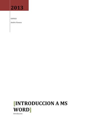 2013
ESPOCH
Andrés Vinueza

[INTRODUCCION A MS
WORD]
Introduccion

 