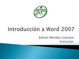 Edison Morales Lizarazo
             Instructor
 
