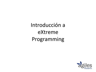Introducción a
eXtreme
Programming
 