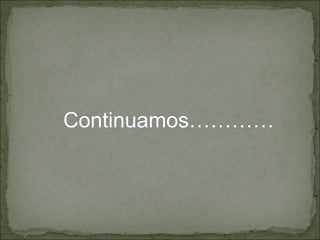 Continuamos…………
 